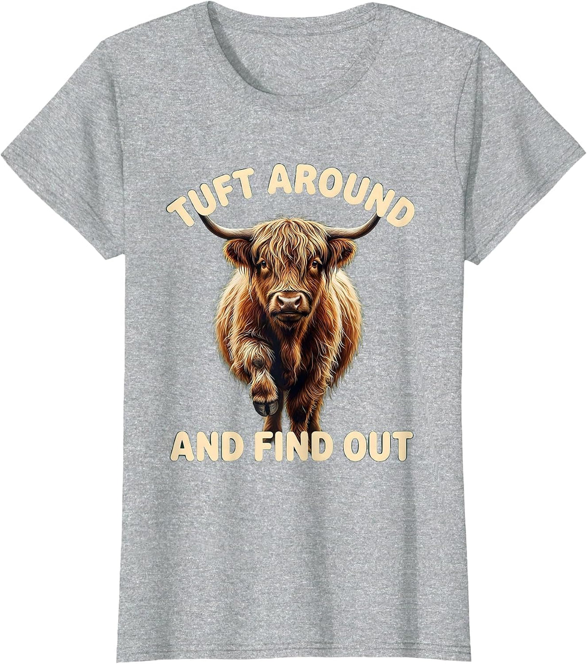 Women's Tuft Around And Find Out Funny Highland Cow Cute Scottish T-Shirt - Heather Grey