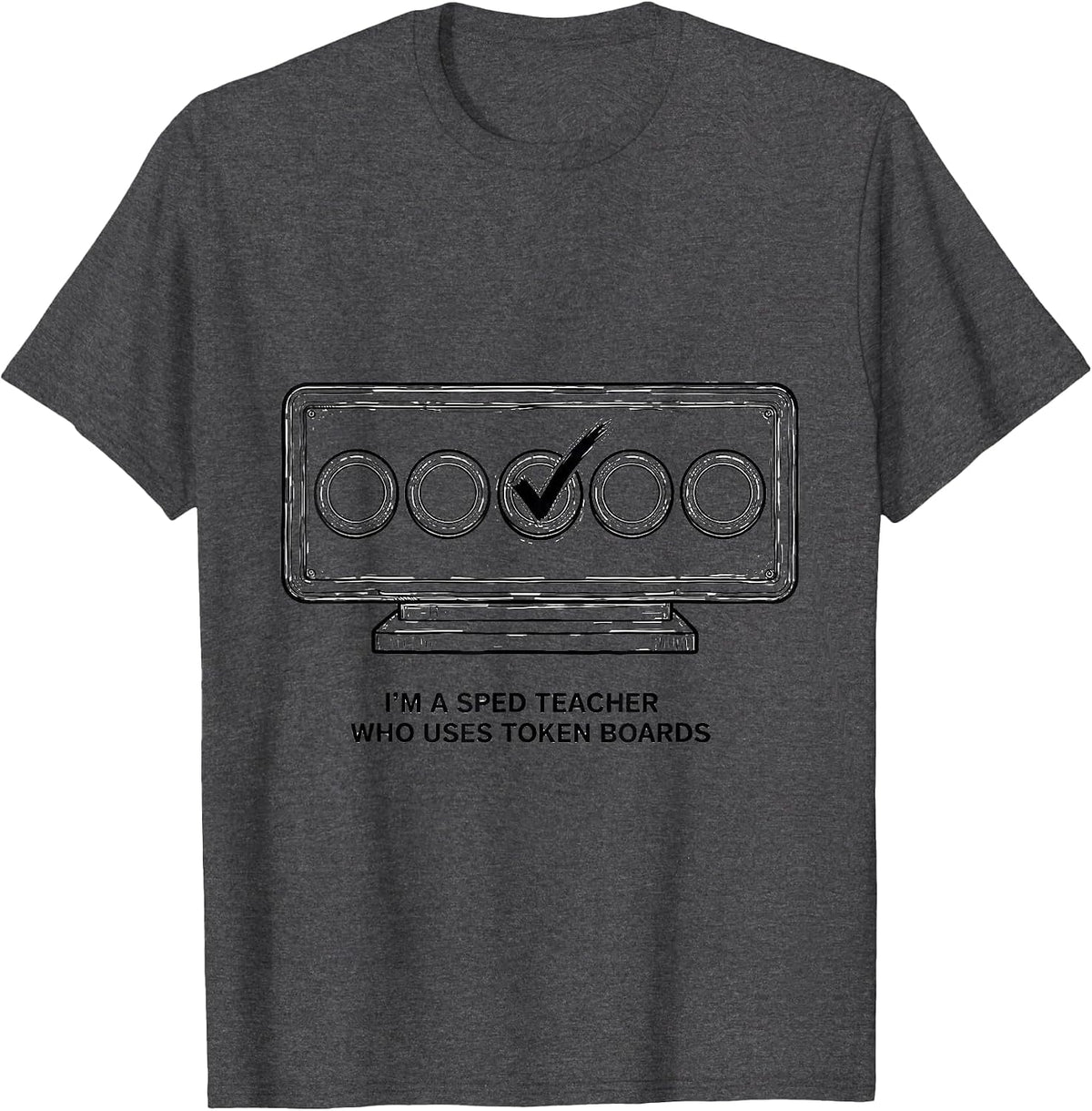 I'm A SPED Teacher Who Uses Token Boards Funny T-Shirt - Dark Heather Grey