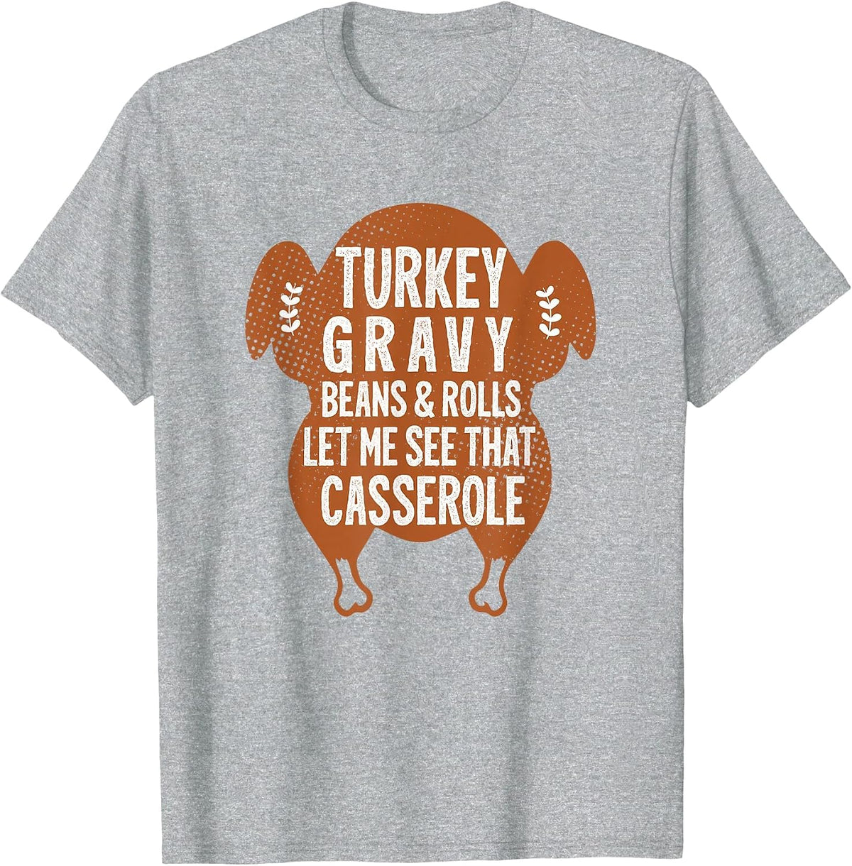 Turkey Gravy Beans and Rolls Let Me Casserole Thanksgiving T-Shirt - Heather Grey