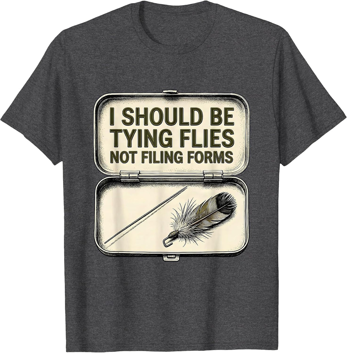 Men's I Should Be Tying Flies, Not Filing Forms Funny Fishing T-Shirt - Dark Heather Grey