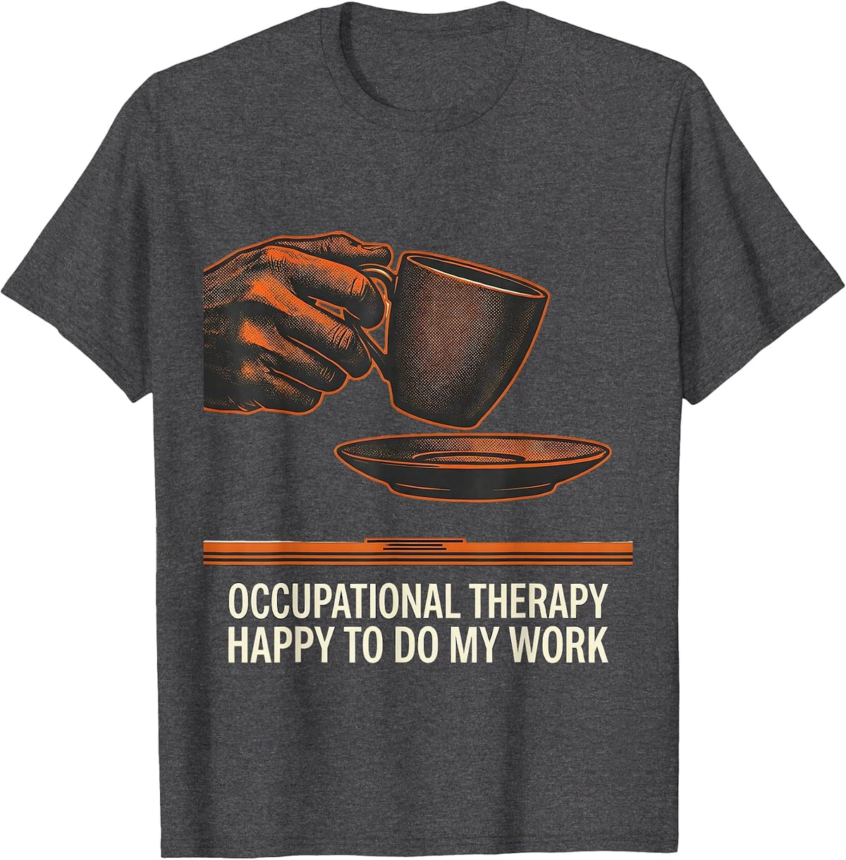 Occupational Therapy Happy To Do My Work Workwear T-Shirt - Dark Heather Grey