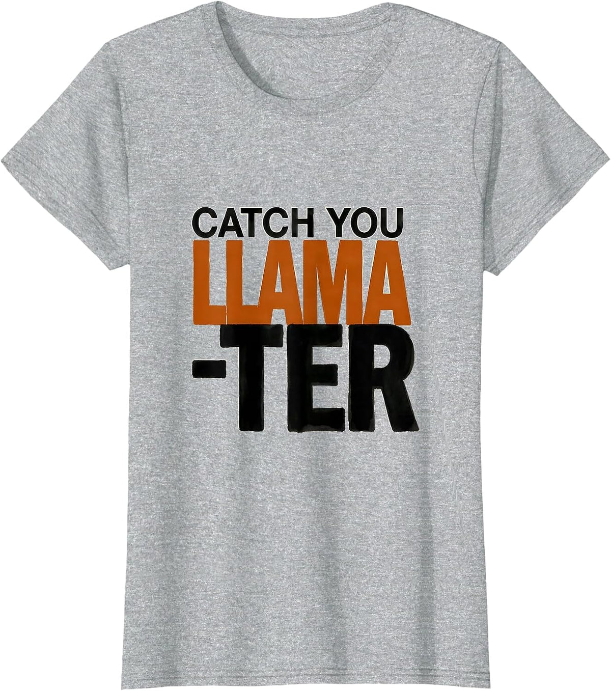 Women's Catch You Llama-ter Funny Llama Lover Gift T-Shirt - Heather Grey