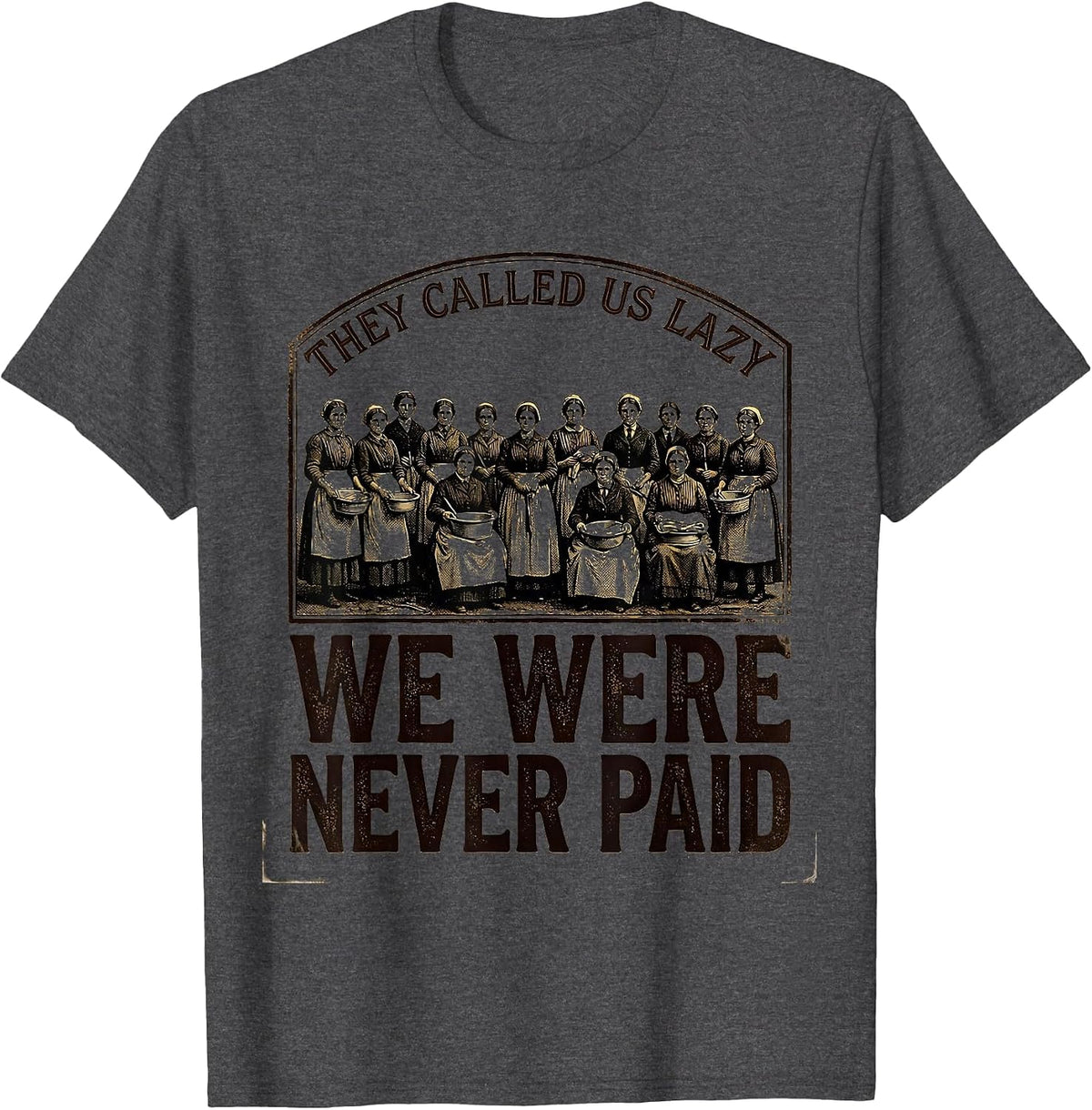 Men's They Called Us Lazy; We Were Never Paid Historical T-Shirt - Dark Heather Grey