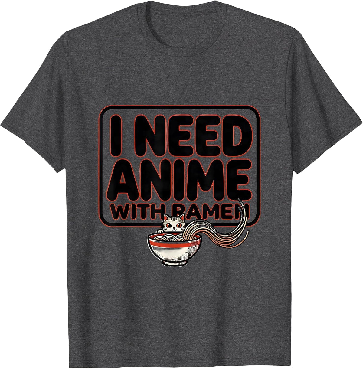 I Need Anime With Ramen Funny Kawaii Cat Anime Gift T-Shirt - Dark Heather Grey