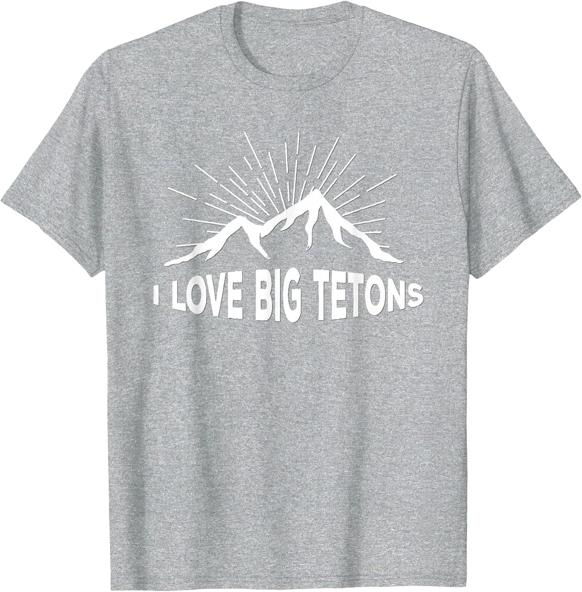I Love Big Tetons Grand Tetons National Park T-Shirt T-Shirt - Heather Grey