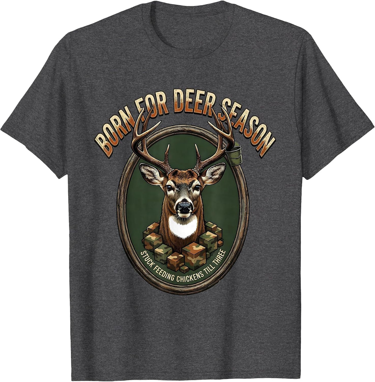Men's Born For Deer Season Stuck Feeding Chickens Till Three T-Shirt - Dark Heather Grey