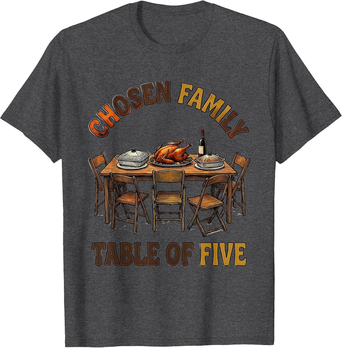 Men's Chosen Family Table Of Five Funny Friendsgiving Potluck T-Shirt - Dark Heather Grey
