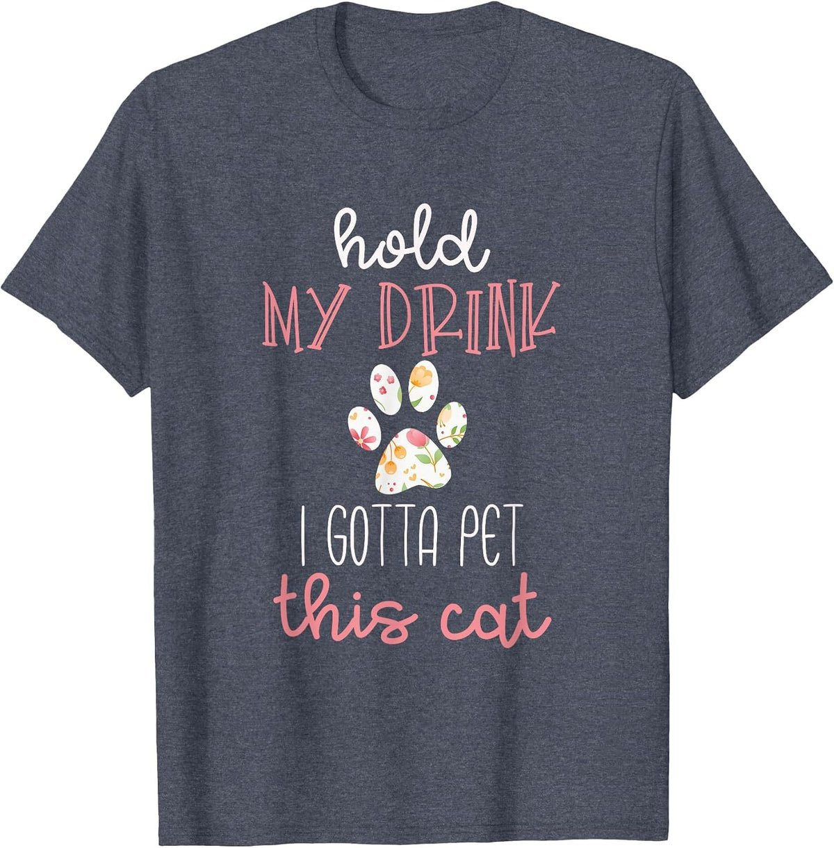 Hold My Drink I Gotta Pet This Cat T-Shirt Floral Paw Print T-Shirt - Heather Blue