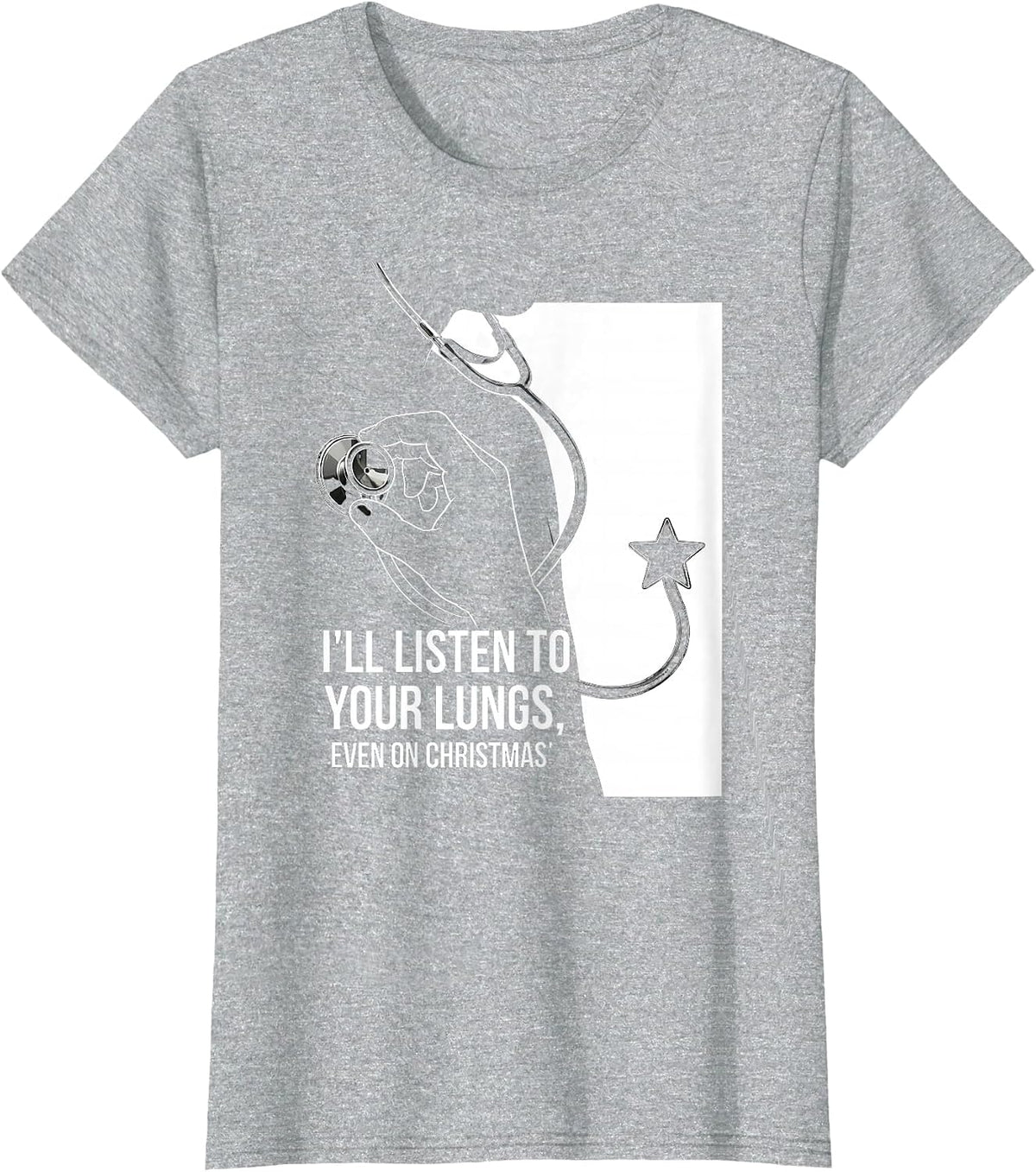 Women's I'll Listen To Your Lungs, Even On Christmas Funny Nurse T-Shirt - Heather Grey
