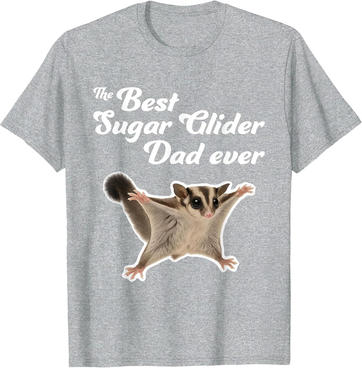 The Best Sugar Glider Dad Ever - Sugar Gliders T-Shirt - Heather Grey