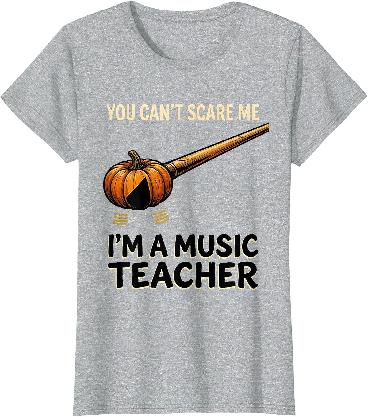 You Can't Scare Me I'm A Music Teacher Funny Halloween T-Shirt - Heather Grey