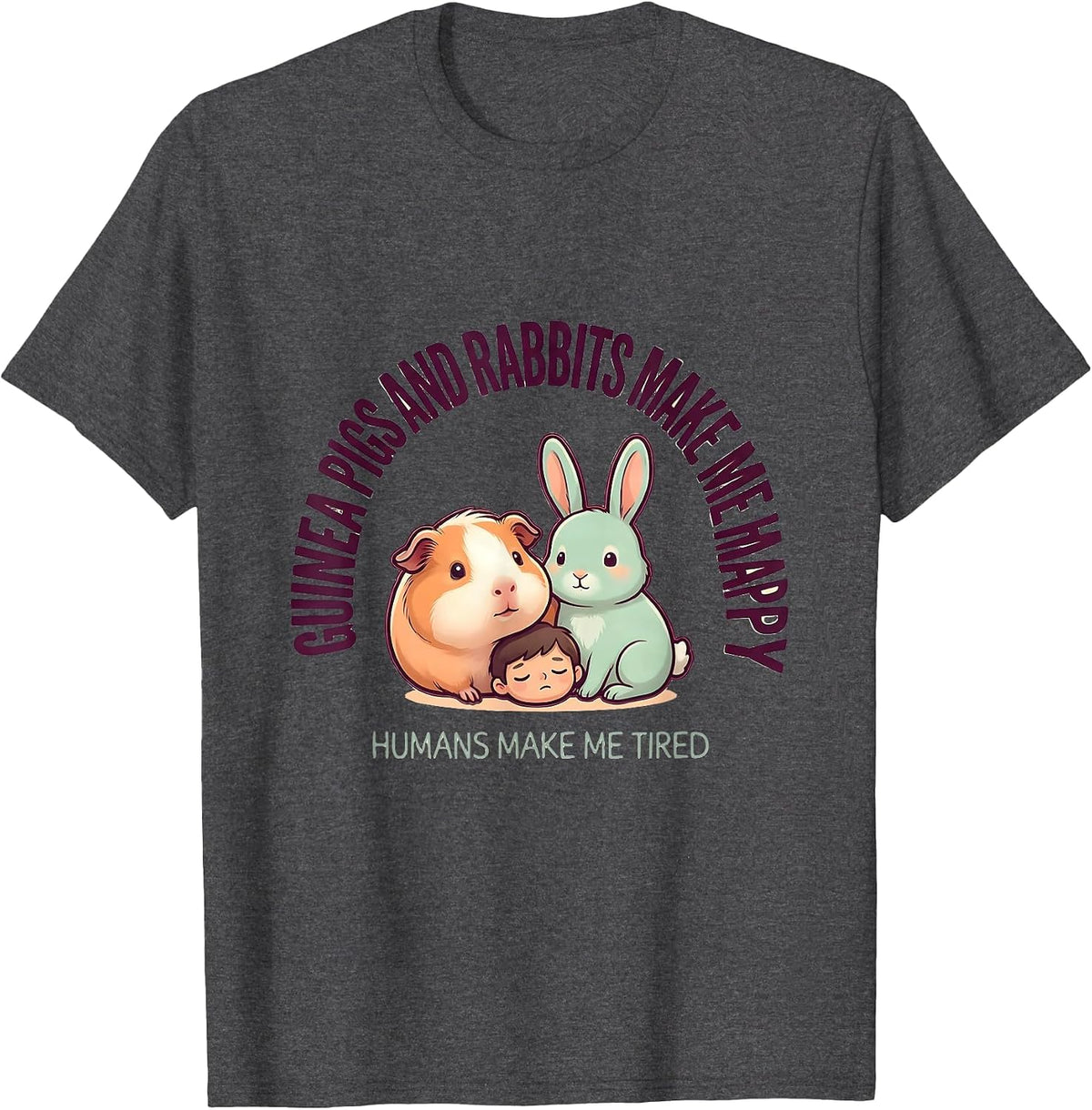 Guinea Pigs And Rabbits Make Me Happy, Humans Make Me Tired T-Shirt - Dark Heather Grey