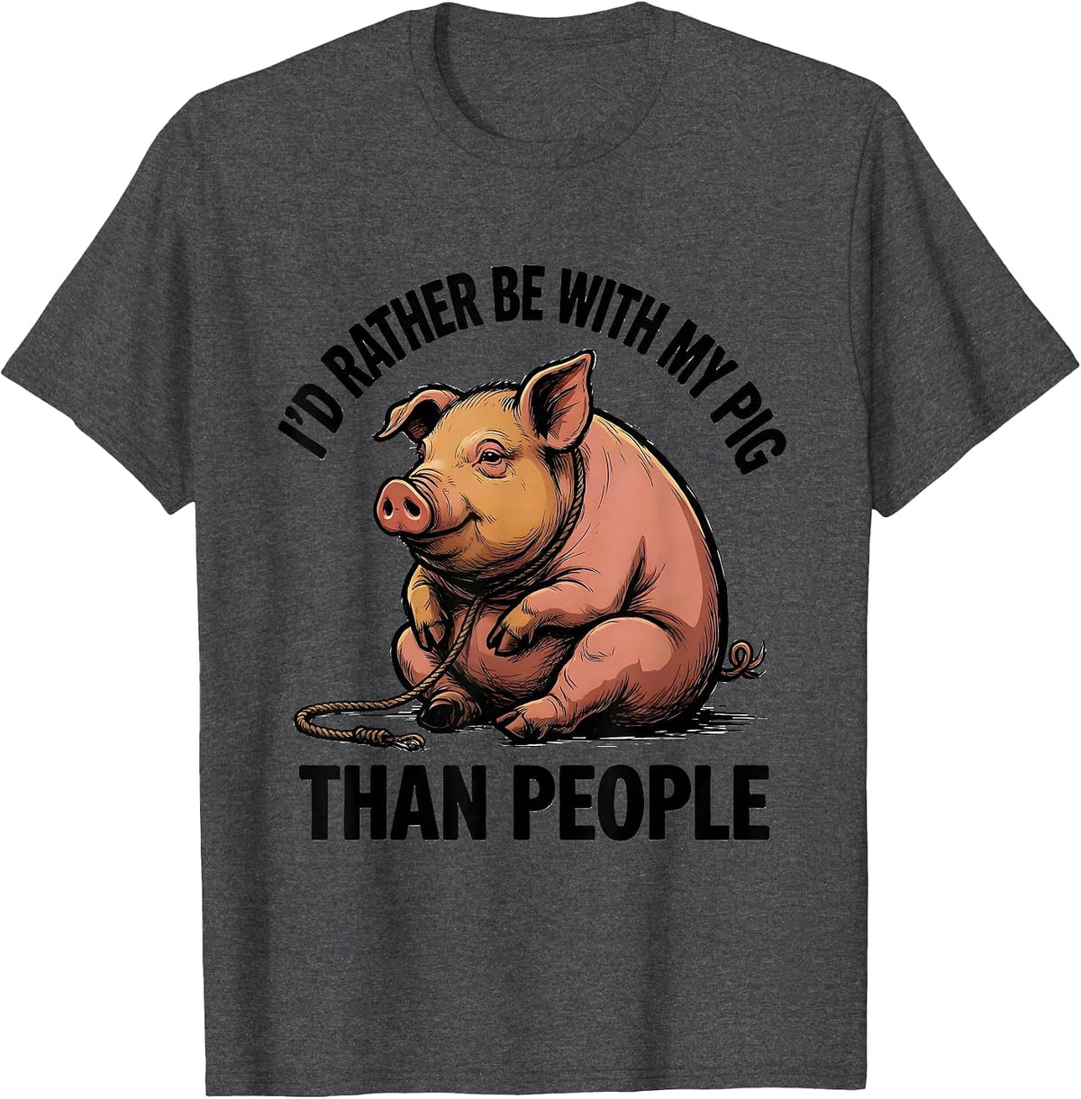 I'd Rather Be With My Pig Than People Funny Pet Lover Humor T-Shirt - Dark Heather Grey
