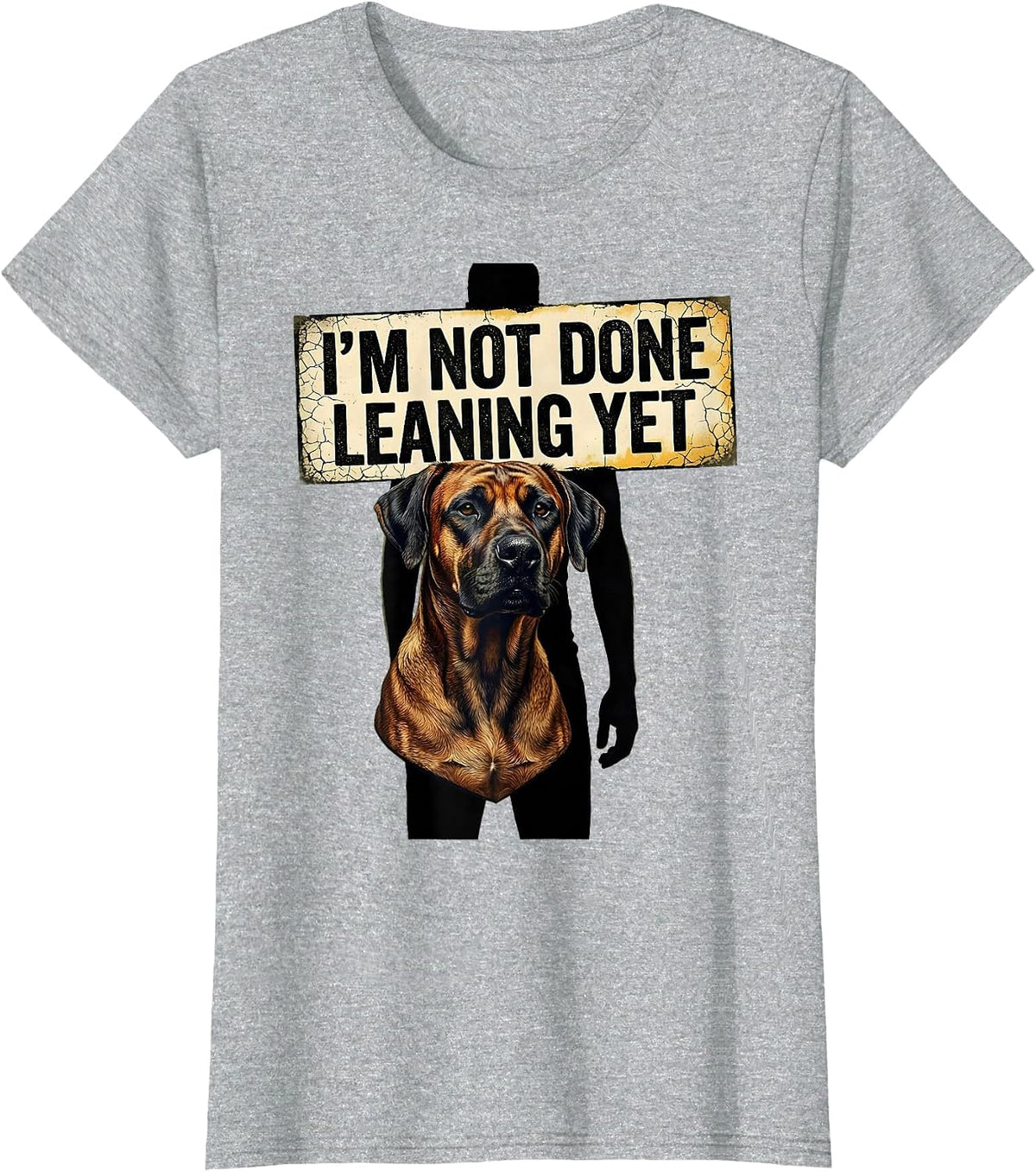 I’m Not Done Leaning Yet Distressed Rhodesian Ridgeback Dog T-Shirt - Heather Grey