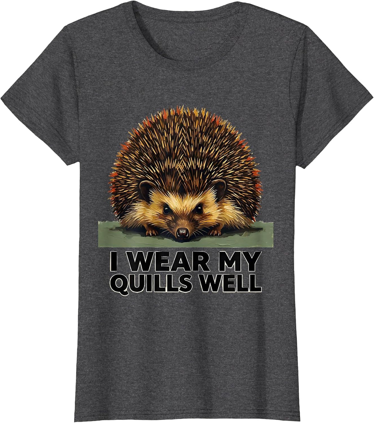 Women's I Wear My Quills Well Cute Hedgehog Animal Lover Humor T-Shirt - Dark Heather Grey