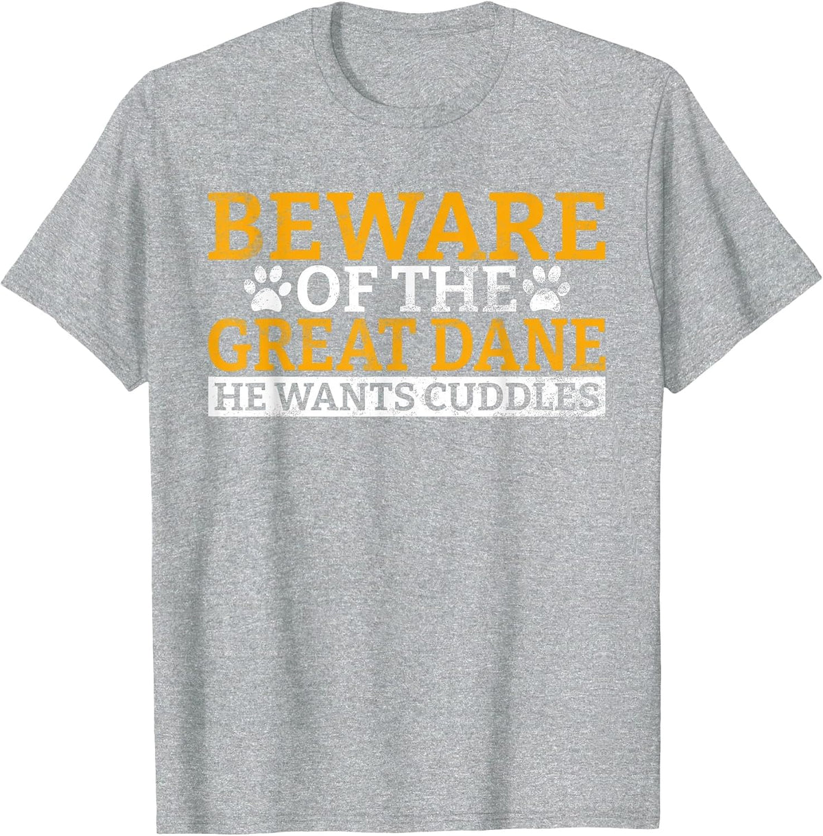 Beware of the Great Dane He Wants Cuddles Great Dane T-Shirt - Heather Grey