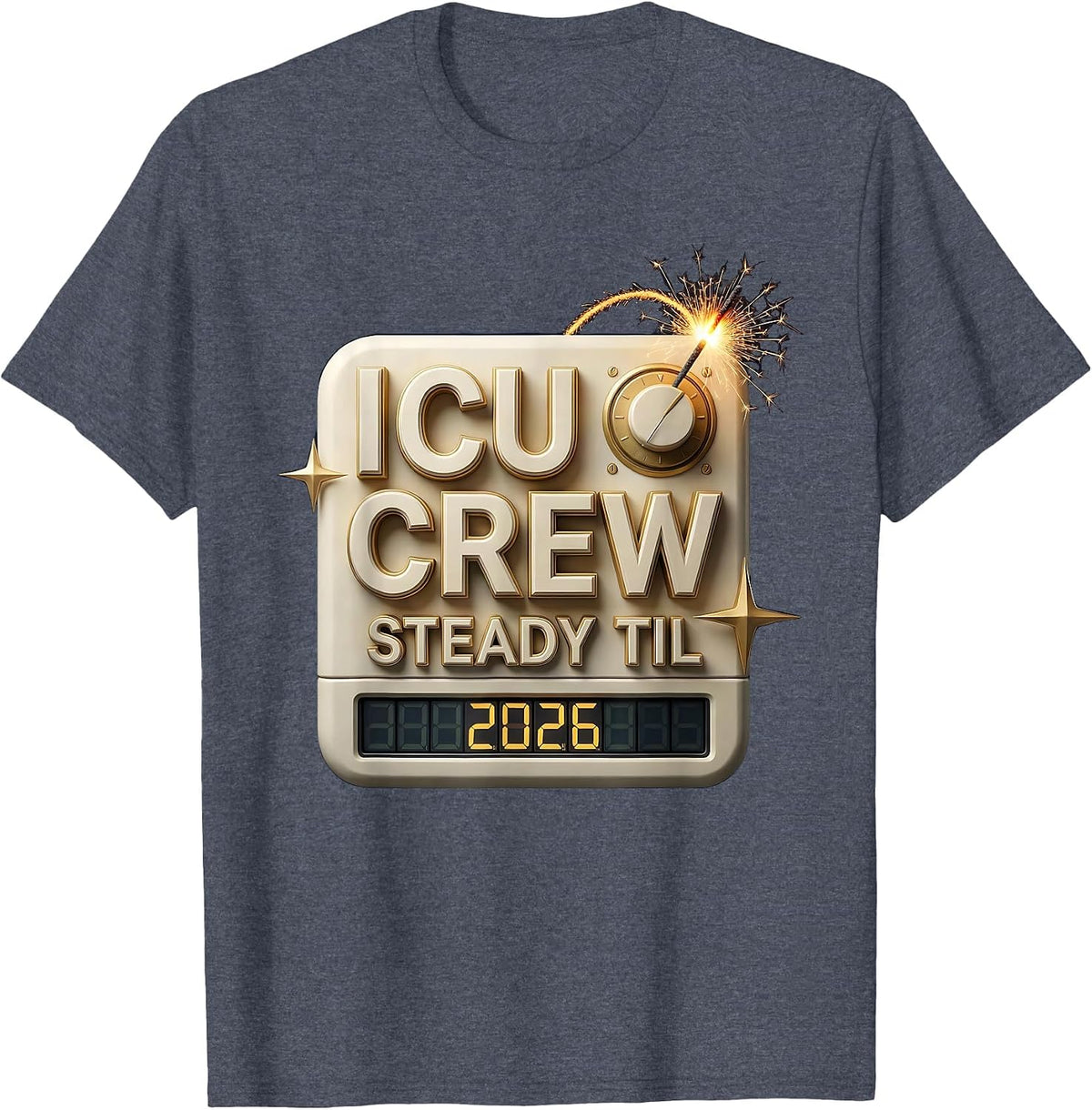 ICU Crew Steady Til 2026 Nurse New Year Eve Party 2026 T-Shirt - Heather Blue