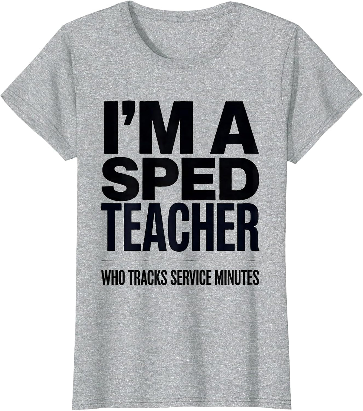 Women's I’m A SPED Teacher Who Tracks Service Minutes Funny T-Shirt - Heather Grey