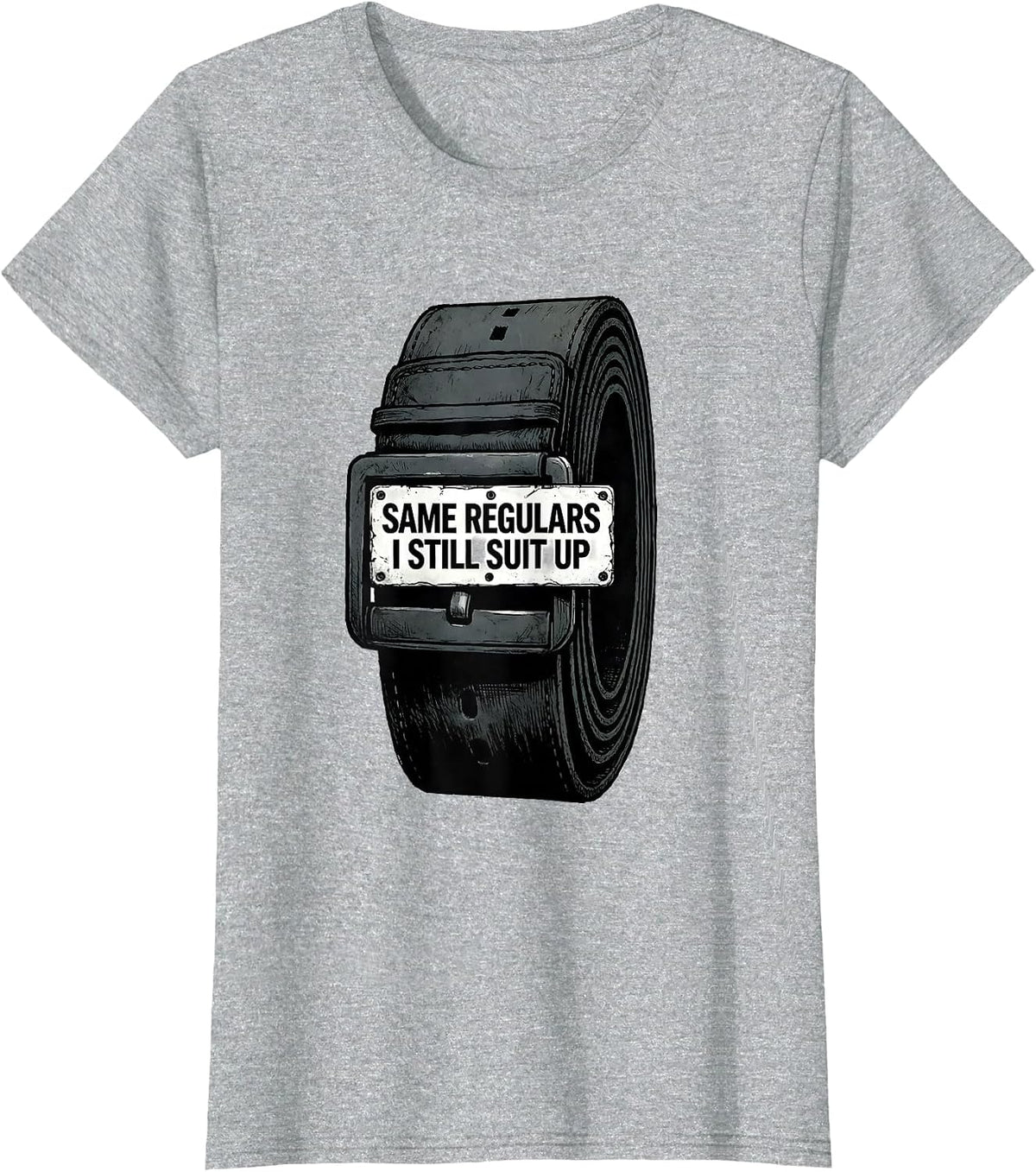 Same Regulars, I Still Suit Up Funny Police Officer Gift T-Shirt - Heather Grey