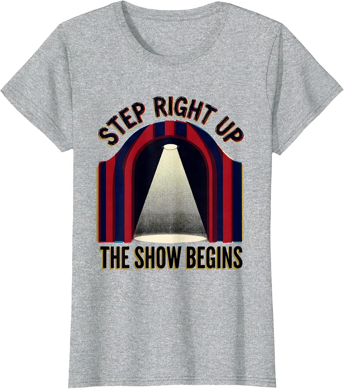 Step Right Up The Show Begins Funny Circus Carnival Party T-Shirt - Heather Grey