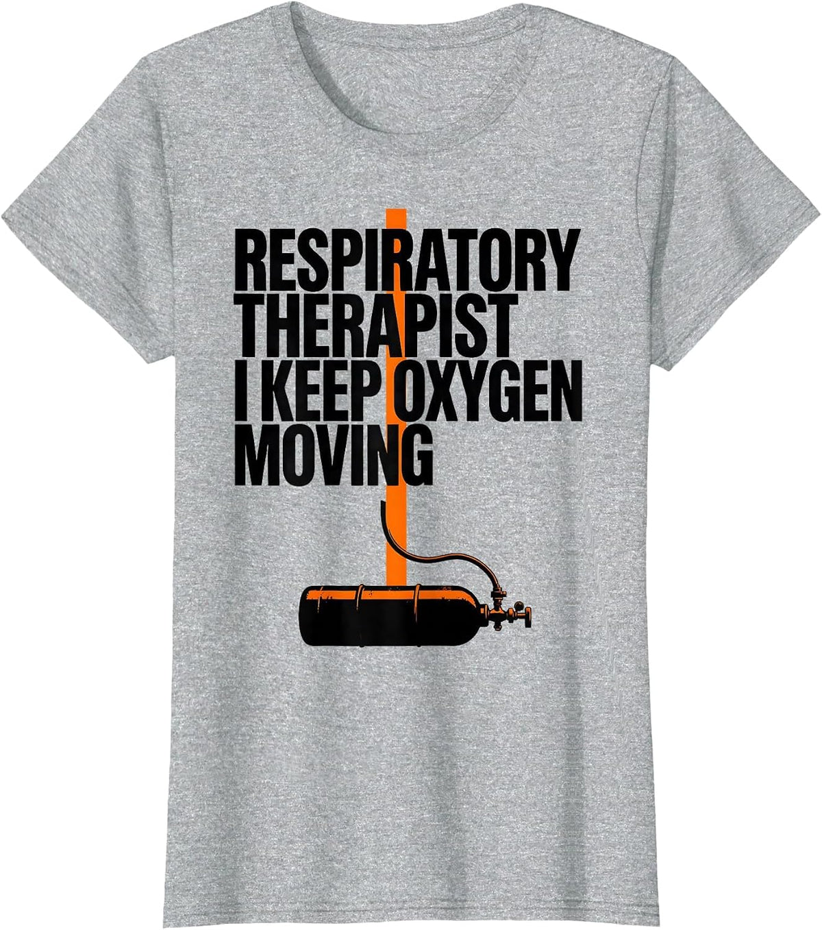 Respiratory Therapist. I Keep Oxygen Moving Occupational T-Shirt - Heather Grey