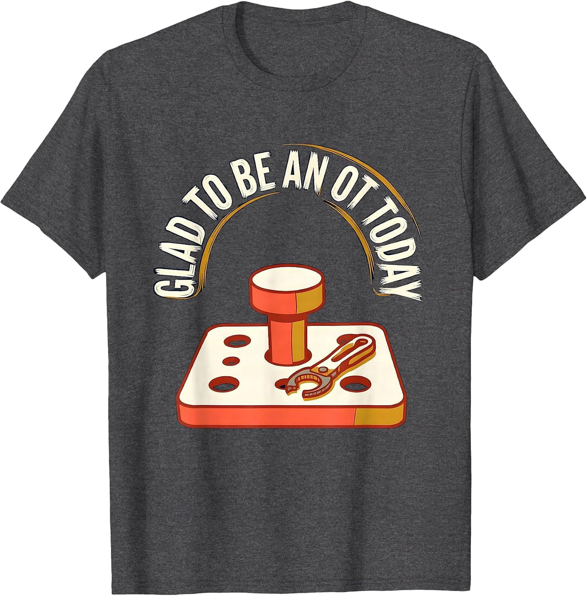 Men's Glad To Be An OT Today Funny Occupational Therapist Work T-Shirt - Dark Heather Grey