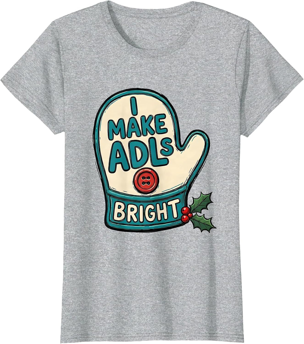 I Make ADLs Bright Occupational Therapist Christmas Holiday T-Shirt - Heather Grey