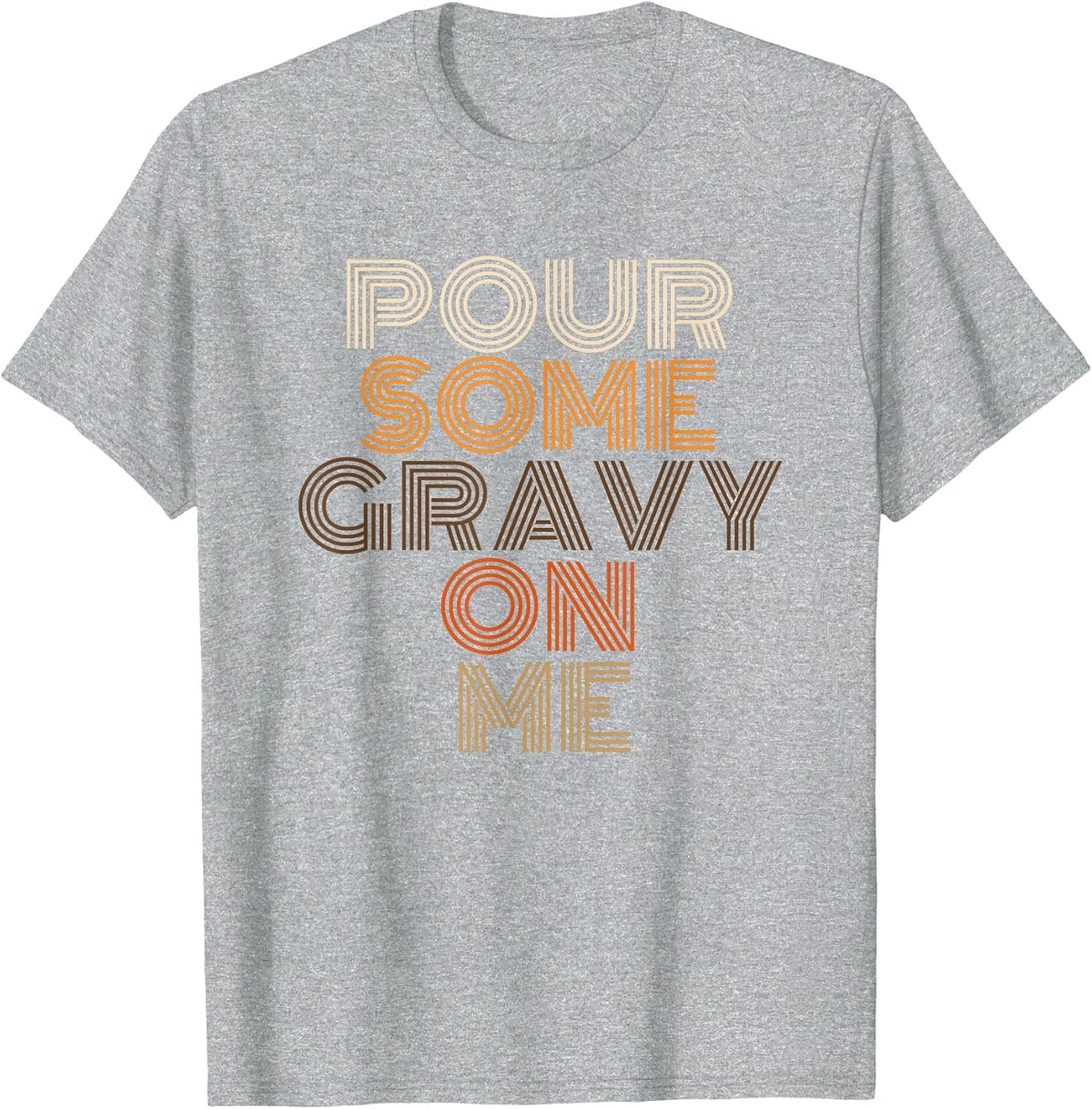 Pour Some Gravy On Me Funny Thanksgiving Food T-Shirt - Heather Grey