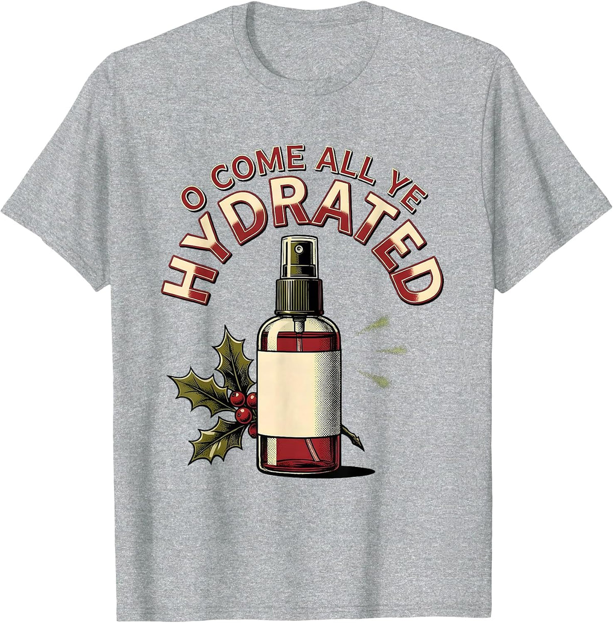 Men's O Come All Ye Hydrated Funny Esthetician Dermatology T-Shirt - Heather Grey