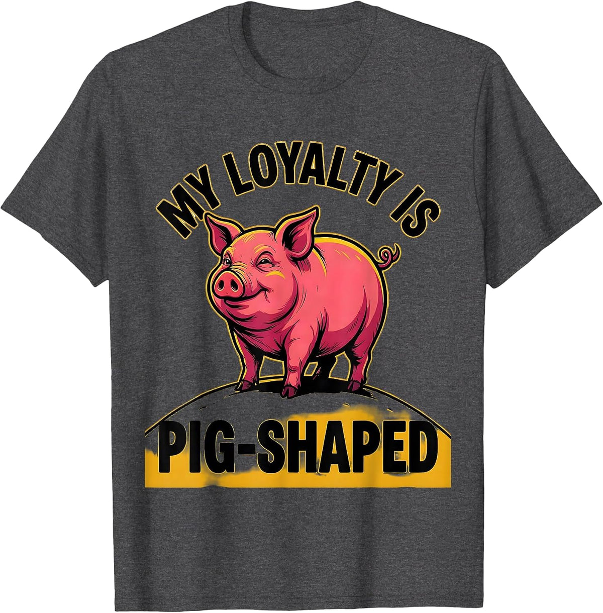 My Loyalty Is Pig-Shaped Funny Pig Farm Animal Lover Cartoon T-Shirt - Dark Heather Grey
