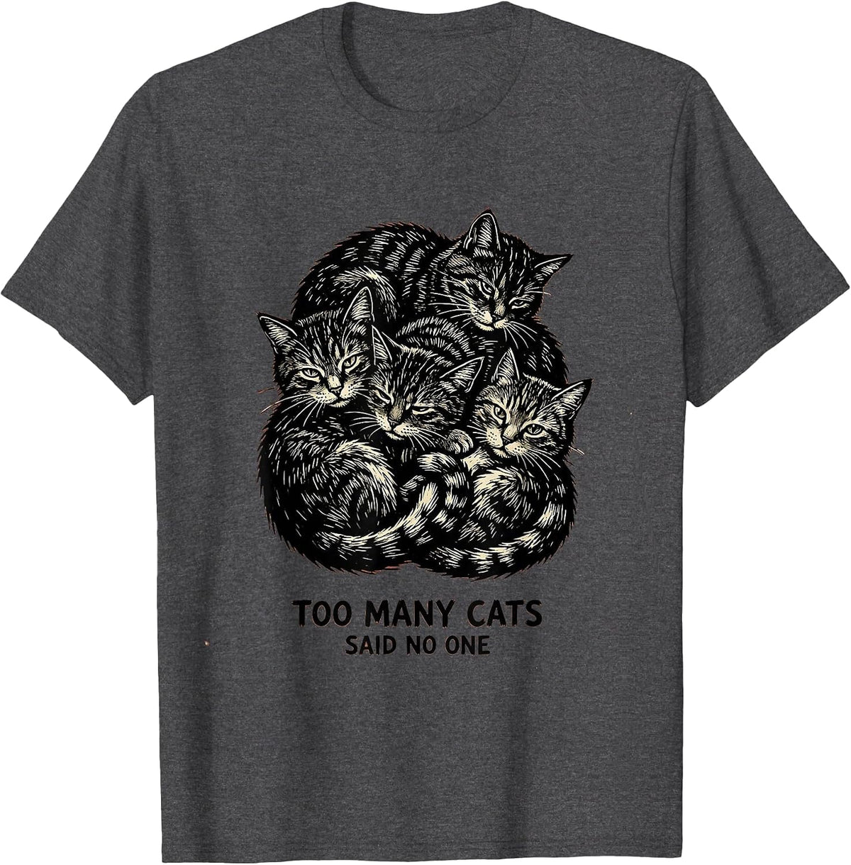 Too Many Cats Said No One Funny Cat Lover Design T-Shirt - Dark Heather Grey