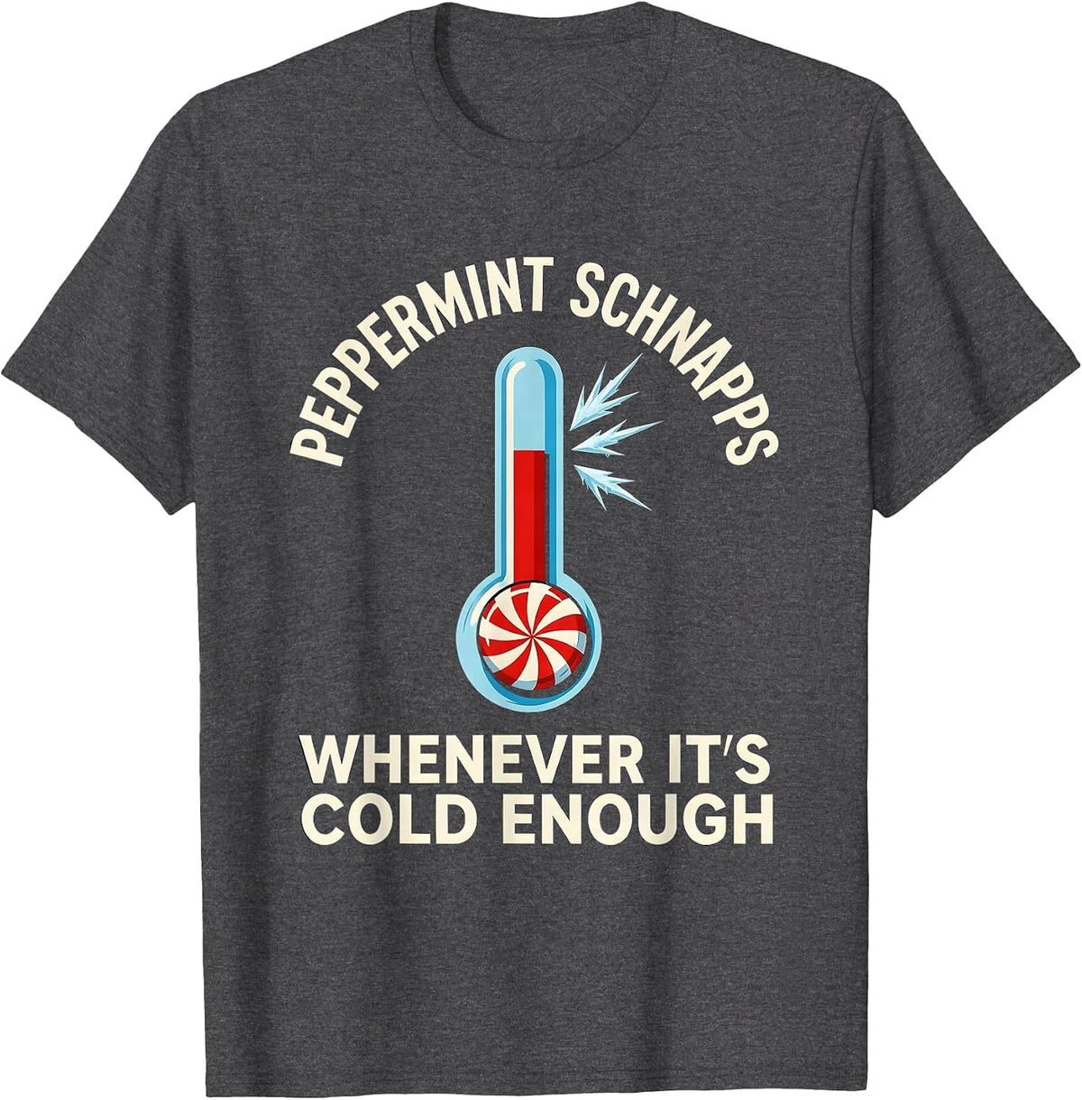 Men's Peppermint Schnapps Whenever It's Cold Enough Funny T-Shirt - Dark Heather Grey