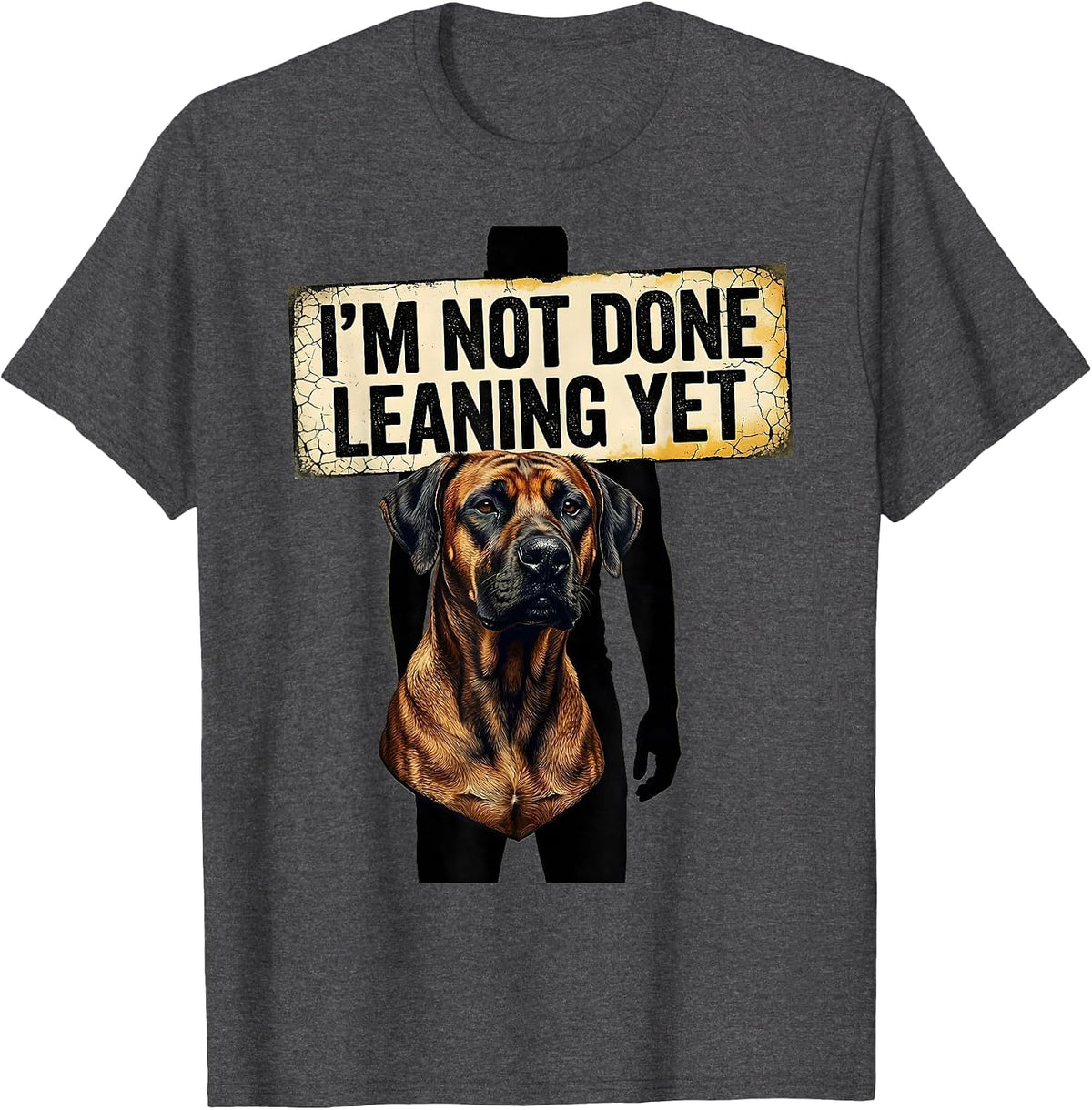 I’m Not Done Leaning Yet Distressed Rhodesian Ridgeback Dog T-Shirt - Dark Heather Grey