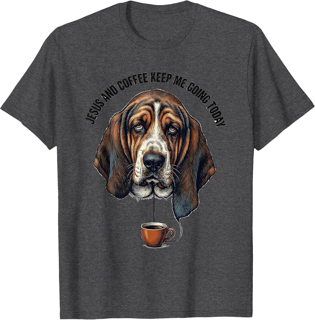 Jesus And Coffee Keep Me Going Today Funny Christian Basset T-Shirt - Dark Heather Grey