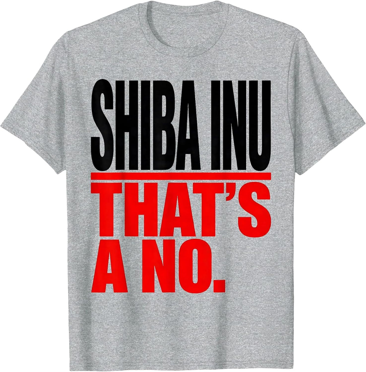 Men's Shiba Inu. That's A No. Funny Dog Lover Gift Women Girls T-Shirt - Heather Grey