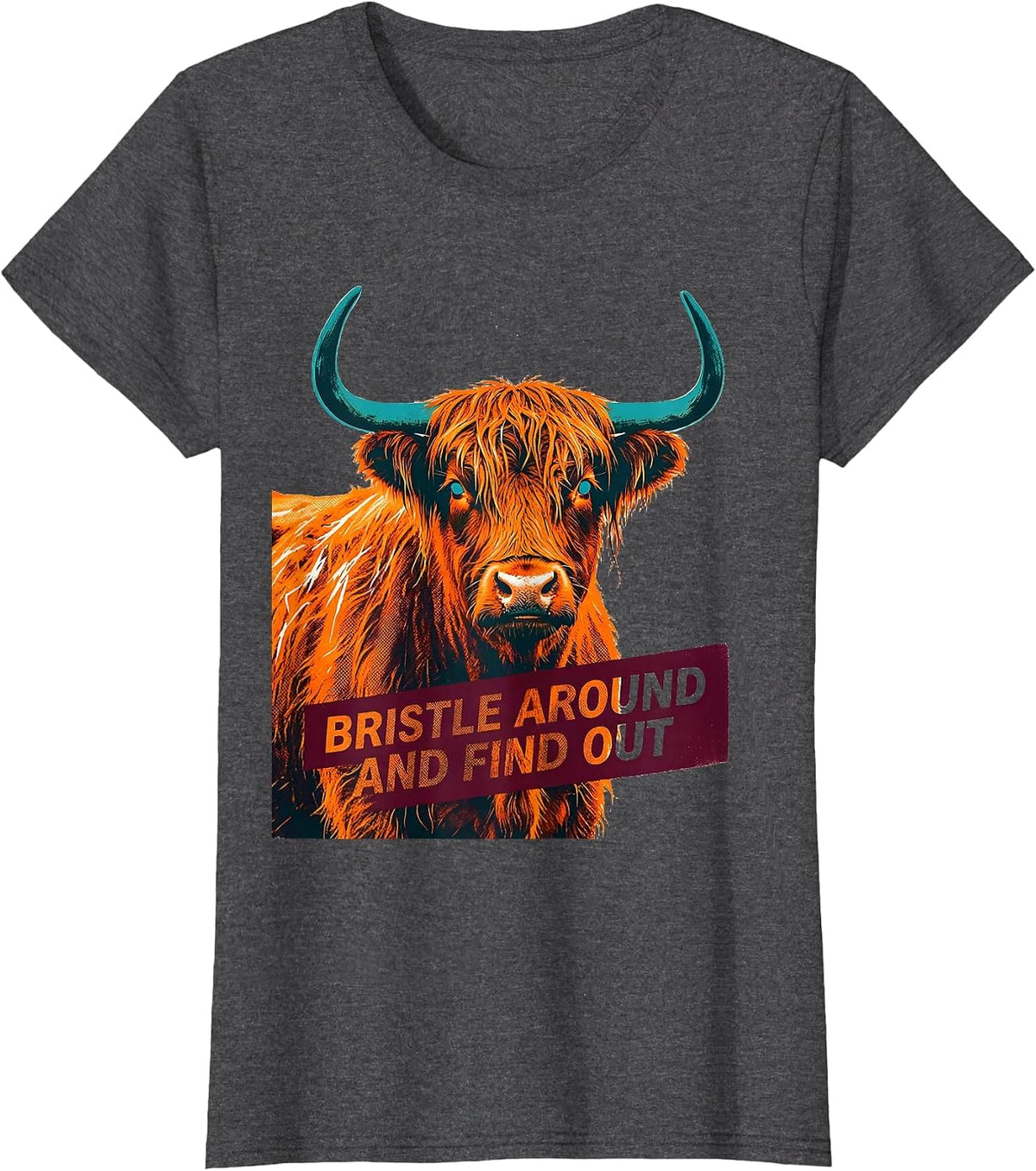 Women's Bristle Around And Find Out Funny Highland Cow Cute Scottish T-Shirt - Dark Heather Grey