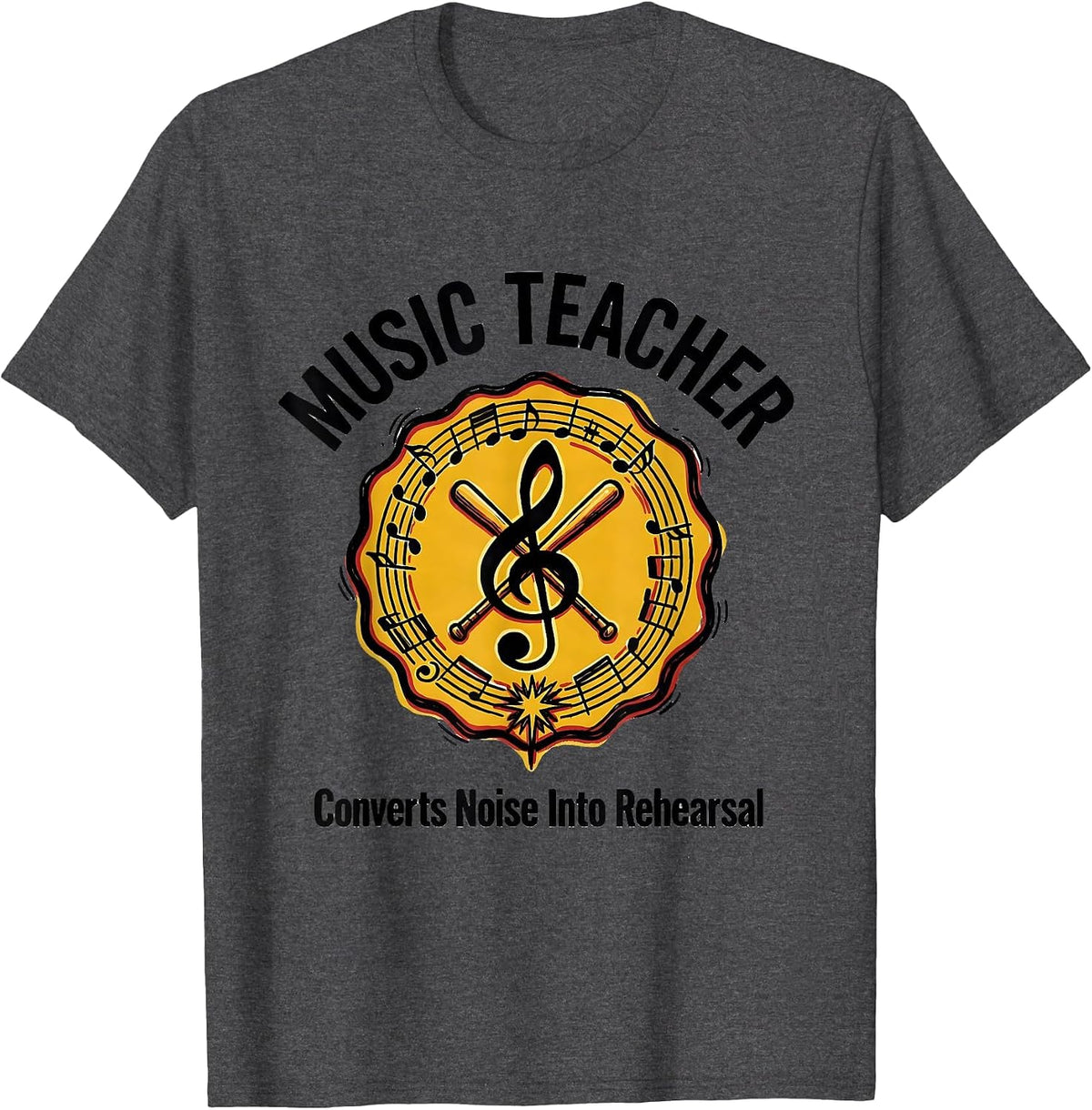 Music Teacher: Converts Noise Into Rehearsal Funny T-Shirt - Dark Heather Grey