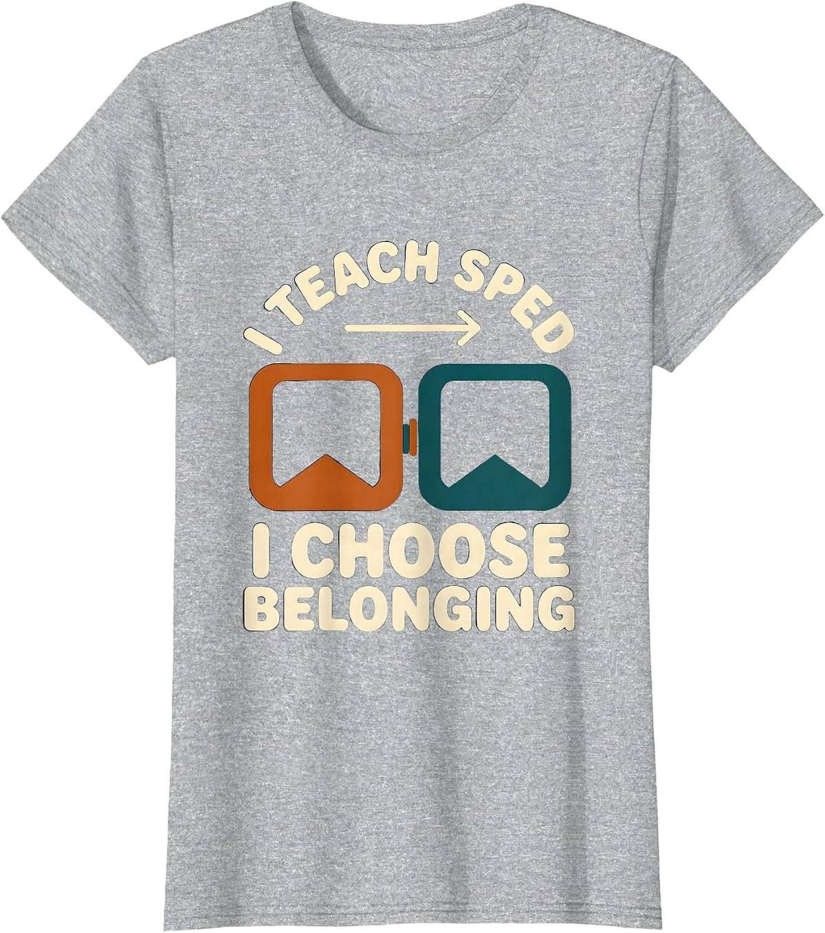 I Teach SPED I Choose Belonging Funny Special Education T-Shirt - Heather Grey