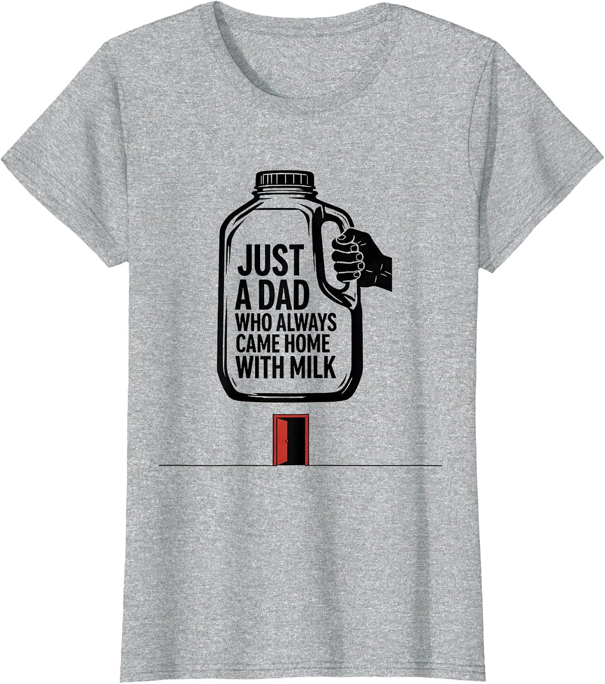 Just A Dad Who Always Came Home With Milk Funny T-Shirt - Heather Grey