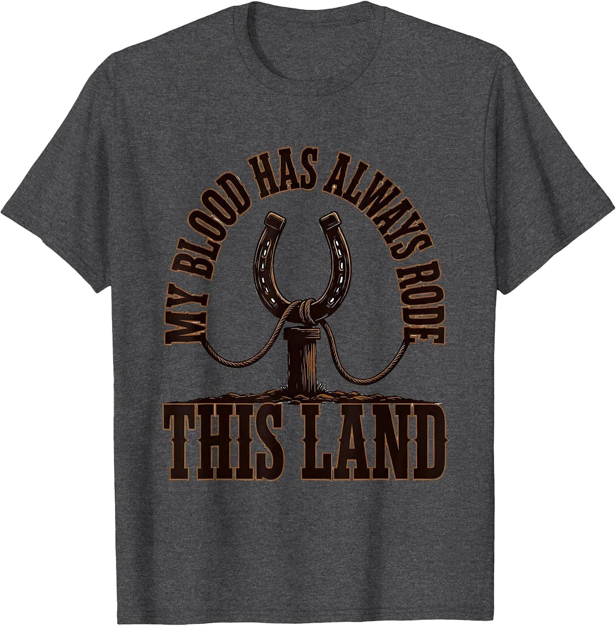 Men's My Blood Has Always Rode This Land Western Cowgirl Rodeo T-Shirt - Dark Heather Grey