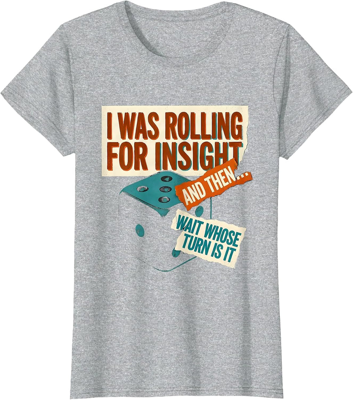 I Was Rolling For Insight And Then—Wait Whose Turn Is It T-Shirt - Heather Grey