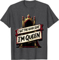 Men's I Get The Good Seat, I'm Queen Funny Sassy Queen Slay Meme T-Shirt - Dark Heather Grey