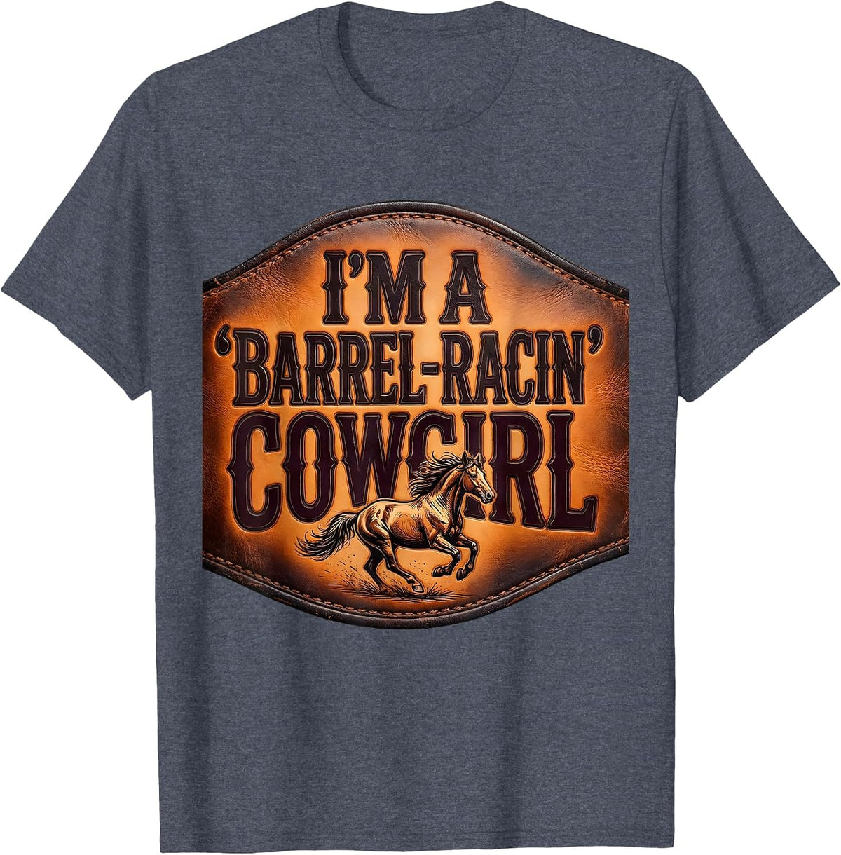I'm A Barrel-Racin' Cowgirl Western Rodeo Cowgirl Humor T-Shirt - Heather Blue
