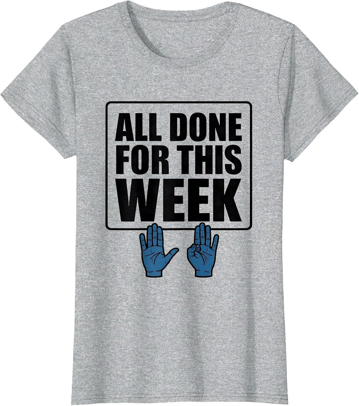 Women's All Done For This Week Funny ASL Teacher SPED Inclusion T-Shirt - Heather Grey