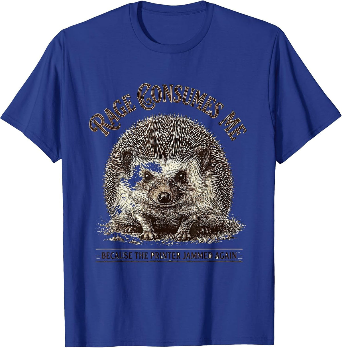 Rage Consumes Me Because The Printer Jammed Again Funny T-Shirt - Royal Blue
