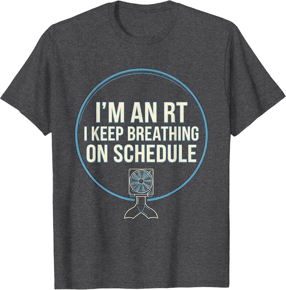 Men's I'm an RT I Keep Breathing on Schedule Funny T-Shirt - Dark Heather Grey