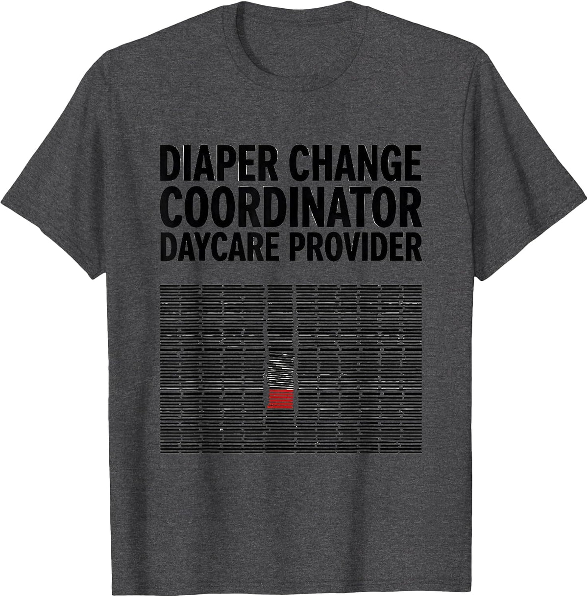Diaper Change Coordinator Daycare Provider Humor T-Shirt - Dark Heather Grey
