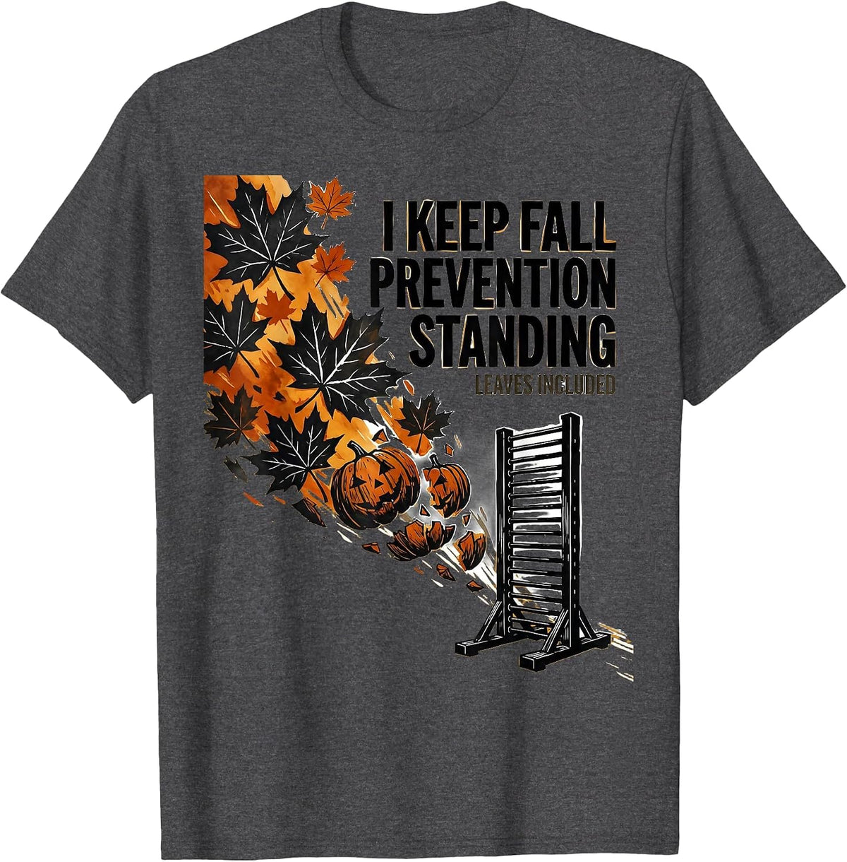 I Keep Fall Prevention Standing (Leaves Included) Funny T-Shirt - Dark Heather Grey