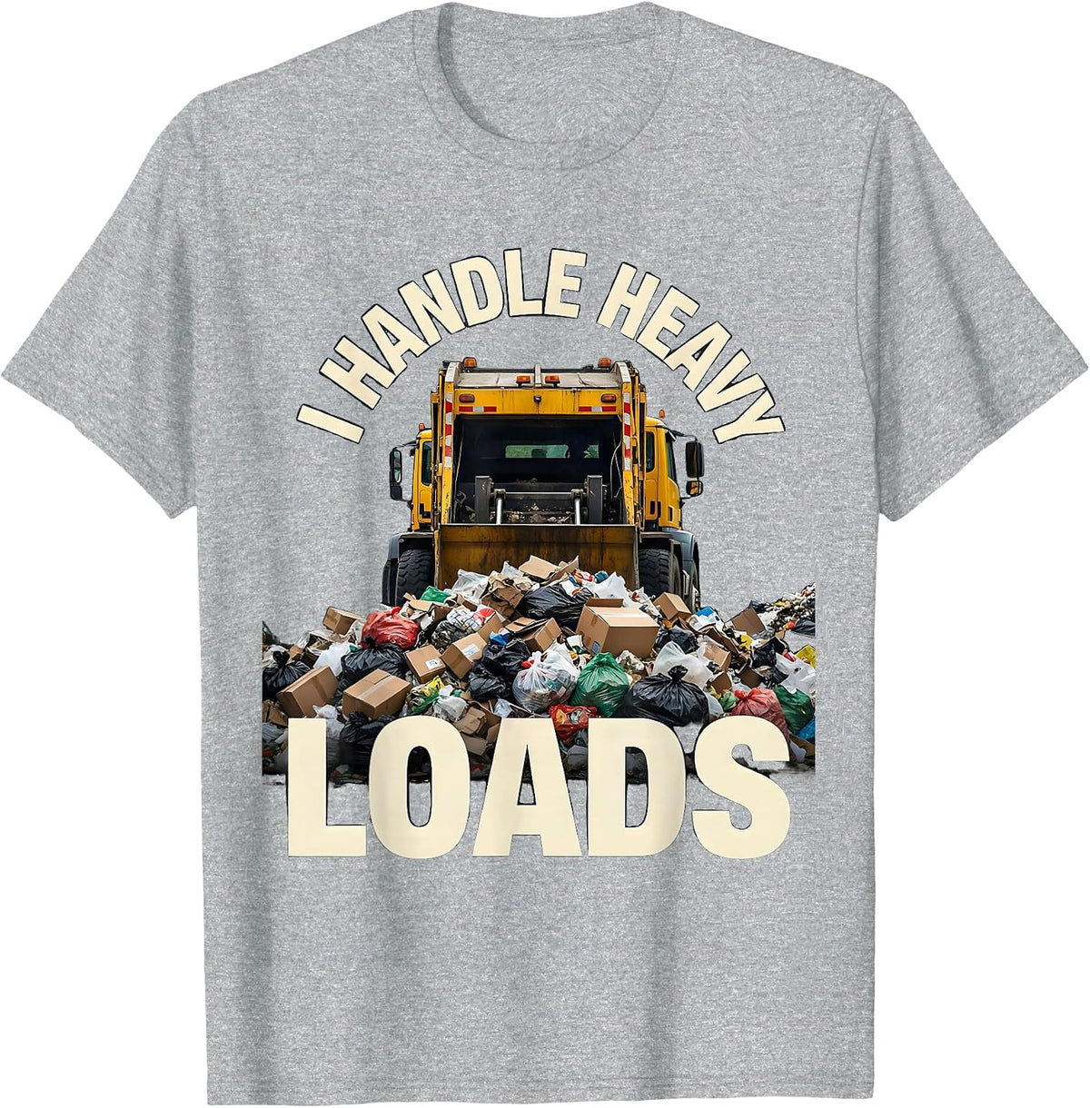 Men's I Handle Heavy Loads Funny Dump Truck Driver Crew Gift T-Shirt - Heather Grey