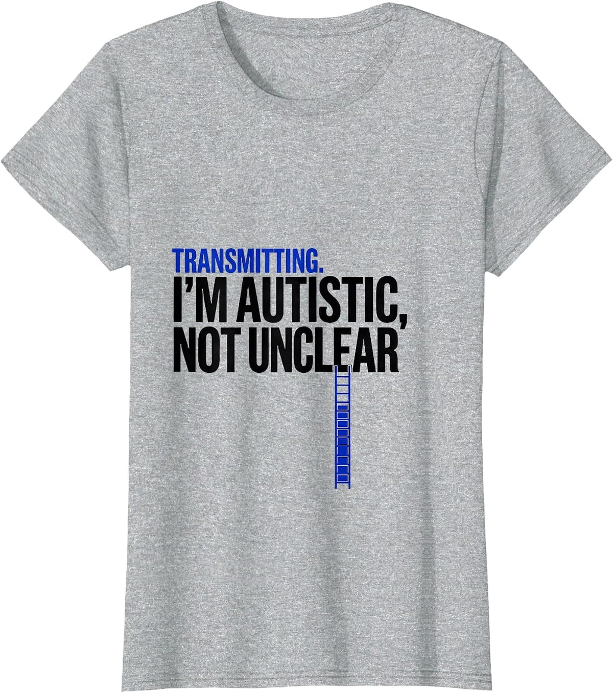 Women's Transmitting. I'm Autistic, Not Unclear Funny Autistic T-Shirt - Heather Grey
